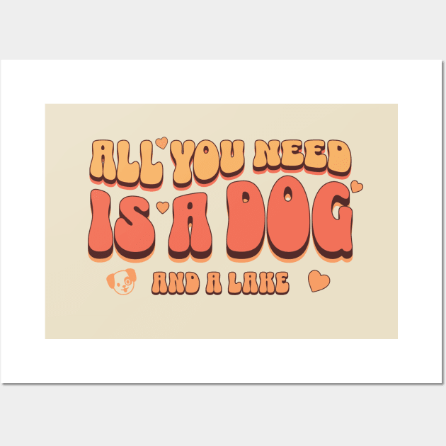 All you need is a dog and a lake Wall Art by ArtsyStone